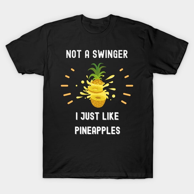 Not a swinger i just like pineapples funny sarcastic Saying T-Shirt by Hohohaxi